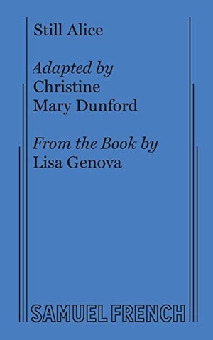 Dunford, Christine Mary / Lisa Genova. Still Alice. Samuel French, Inc., 2018.