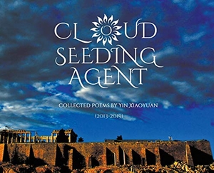 Yin, Xiaoyuan. Cloud Seeding Agent: Collected Poems (2013-2019). Touchladybirdlucky Studios, 2020.