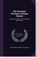 The Dramatic Writings of Ulpian Fulwell: Comprising Like Will to Like--Note-Book and Word-List