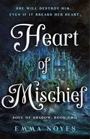 Noyes, Emma. Heart of Mischief - Soul of Shadow: Book Two. St. Martin's Publishing Group, 2026.