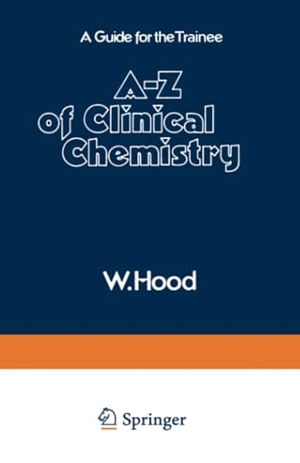 Hood, W.. A¿Z of Clinical Chemistry - A Guide for the Trainee. Springer Netherlands, 2014.