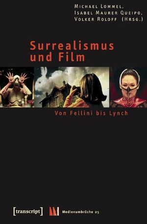 Lommel, Michael / Isabel Maurer Queipo et al (Hrsg.). Surrealismus und Film - Von Fellini bis Lynch. Transcript Verlag, 2019.