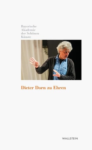Bayerische Akademie der Schönen Künste in München / Winfried Nerdinger (Hrsg.). Dieter Dorn zu Ehren. Wallstein Verlag GmbH, 2026.