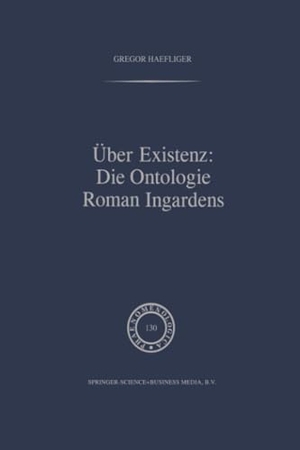 Haefliger, G.. Über Existenz: Die Ontologie Roman Ingardens. Springer Netherlands, 2012.