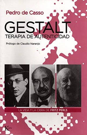 Casso García, Pedro de / Claudio Naranjo. Gestalt, terapia de autenticidad : la vida y la obra de Fritz Perls. Editorial Kairós SA, 2003.
