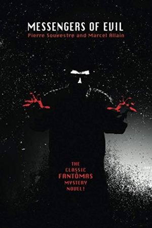 Allain, Marcel / Pierre Souvestre. Messengers of Evil - Being a Further Account of the Lures and Devices of Fantomas. Wildside Press, 2025.