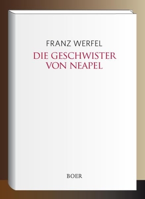 Werfel, Franz. Die Geschwister von Neapel - Roman. Boer, 2018.