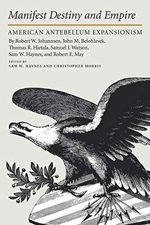 Haynes, Sam W / Christopher Morris. MANIFEST DESTINY. Texas A&M University Press, 2008.
