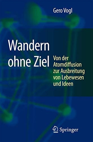 Vogl, Gero. Wandern ohne Ziel - Von der Atomdiffusion zur Ausbreitung von Lebewesen und Ideen. Springer Berlin Heidelberg, 2007.