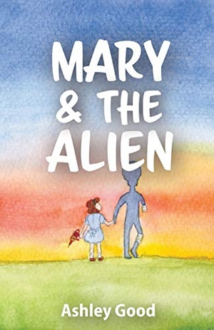 Good, Ashley. Mary & the Alien. Ashley Good, 2020.