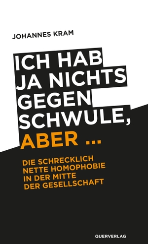 Kram, Johannes. Ich hab ja nichts gegen Schwule, aber ... - Die schrecklich nette Homophobie in der Mitte der Gesellschaft. Quer Verlag GmbH, 2018.