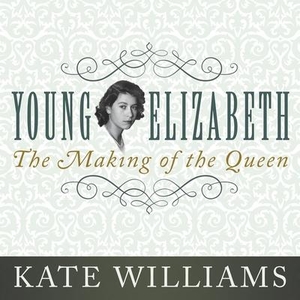 Williams, Kate. Young Elizabeth: The Making of the Queen. Tantor, 2015.