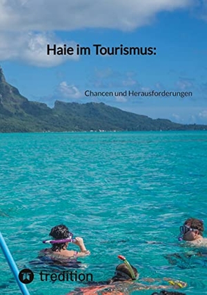 Moritz. Haie im Tourismus: - Chancen und Herausforderungen. tredition, 2023.