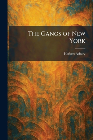 Asbury, Herbert. The Gangs of New York. Legare Street Press, 2026.