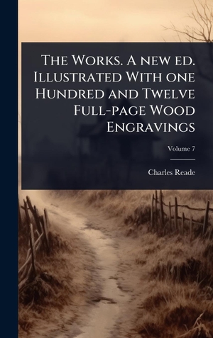 Reade, Charles. The Works. A new ed. Illustrated With one Hundred and Twelve Full-page Wood Engravings. British Library, Historical Print Editions, 2025.