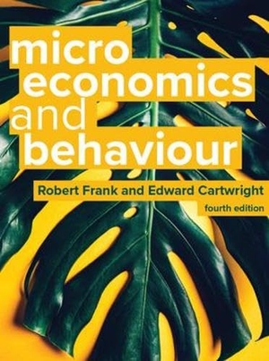 Cartwright, Edward / Robert Frank. Microeconomics And Behaviour 4e. McGraw-Hill Education Ltd, 2025.