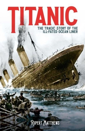 Matthews, Rupert. Titanic - The Tragic Story of the Ill-Fated Ocean Liner. Arcturus Publishing Ltd, 2026.
