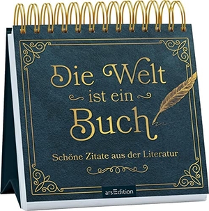 Die Welt ist ein Buch - Schöne Zitate aus der Literatur. Ars Edition GmbH, 2023.