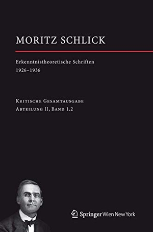 Rutte, Heiner / Johannes Friedl (Hrsg.). Moritz Schlick. Erkenntnistheoretische Schriften 1926-1936. Springer Vienna, 2013.