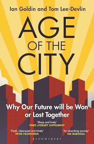 Goldin, Ian / Tom Lee-Devlin. Age of the City - Why our Future will be Won or Lost Together. Bloomsbury UK, 2024.