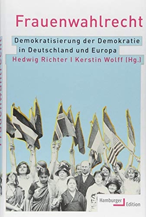 Richter, Hedwig / Kerstin Wolff (Hrsg.). Frauenwahlrecht - Demokratisierung der Demokratie in Deutschland und Europa. Hamburger Edition, 2018.