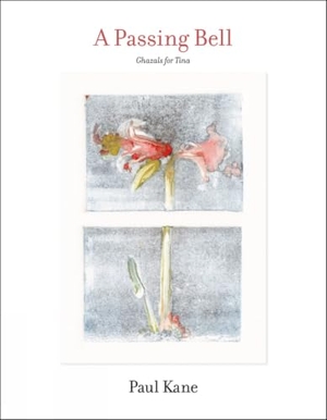 Kane, Paul. A Passing Bell: Ghazals for Tina. Persea Books, 2019.