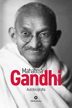 Gandhi, Mohandas Karamchand. Mahatma Gandhi. Autobiografia. Bibliotheka Edizioni, 2020.