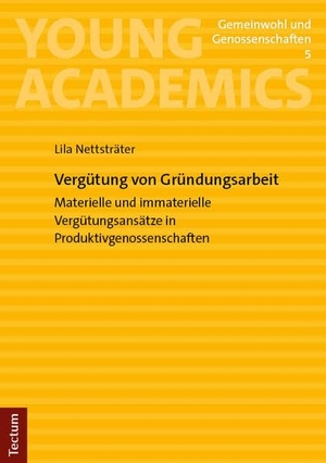 Nettsträter, Lila. Vergütung von Gründungsarbeit - Materielle und immaterielle Vergütungsansätze in Produktivgenossenschaften. Tectum Verlag, 2025.