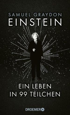 Graydon, Samuel. Einstein - Ein Leben in 99 Teilchen | Ein erfrischend neuer Blick auf das Leben des größten Genies des 20. Jahrhunderts. Droemer HC, 2023.