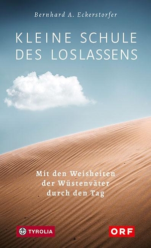 Eckerstorfer, Bernhard A.. Kleine Schule des Loslassens - Mit den Weisheiten der Wüstenväter durch den Tag. Tyrolia Verlagsanstalt Gm, 2019.