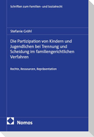 Die Partizipation von Kindern und Jugendlichen bei Trennung und Scheidung im familiengerichtlichen Verfahren
