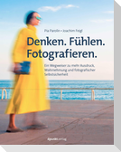 Denken. Fühlen. Fotografieren