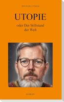 UTOPIE oder Der Stillstand der Welt