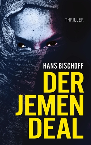 Bischoff, Hans. Der Jemen Deal - Ein Mord, ein Waffendeal, ein Terroranschlag: Der Politthriller vor dem Hintergrund des Jemenkrieges. tredition, 2023.