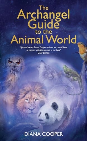 Cooper, Diana. The Archangel Guide to the Animal World. Penguin Random House LLC, 2021.