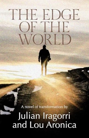 Iragorri, Julian / Lou Aronica. The Edge of the World - A Novel of Transformation. Story Plant, 2026.
