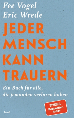 Wrede, Eric / Fee Vogel. Jeder Mensch kann trauern - Ein Buch für alle, die jemanden verloren haben | Trauer ist keine Krankheit, sie ist eine Kraft | Vom Bestseller-Autor und erfolgreichen Host des Podcast "The End". Insel Verlag GmbH, 2026.