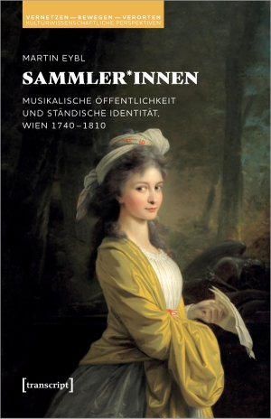 Eybl, Martin. Sammler*innen - Musikalische Öffentlichkeit und ständische Identität, Wien 1740-1810. Transcript Verlag, 2022.
