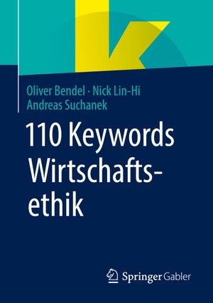 Bendel, Oliver / Suchanek, Andreas et al. 110 Keywords Wirtschaftsethik. Springer Fachmedien Wiesbaden, 2022.