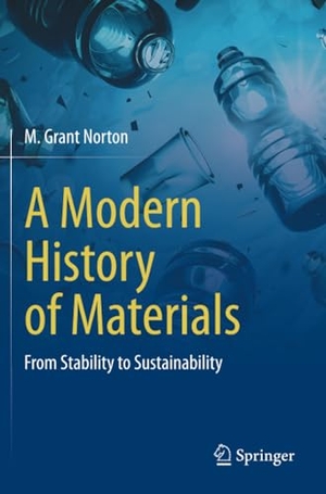 Norton, M. Grant. A Modern History of Materials - From Stability to Sustainability. Springer International Publishing, 2024.
