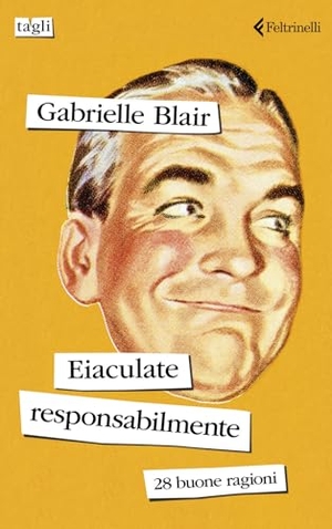 Blair, Gabrielle. Eiaculate responsabilmente. 28 buone ragioni. Feltrinelli, 2024.