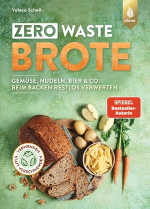 Schell, Valesa. Zero Waste-Brote - Gemüse, Nudeln, Bier & Co. beim Backen restlos verwerten. Verwenden statt verschwenden. Ulmer Eugen Verlag, 2024.