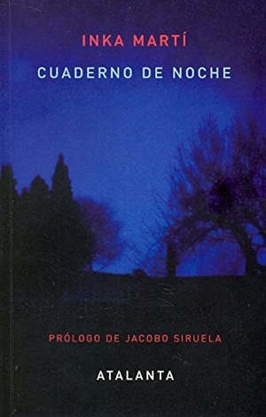 Martí Kiemann, Inka / Jacobo Siruela. Cuaderno de noche. Ediciones Atalanta, S.L., 2011.