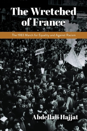 Hajjat, Abdellali. Wretched of France - The 1983 March for Equality and Against Racism. Indiana University Press (IPS), 2022.