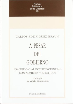 Rodríguez Braun, Carlos. A pesar del gobierno : 100 críticas al intervencionismo con nombres y apellidos. Unión Editorial, S.A., 1999.