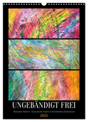 Ungebändigt frei - Abstrakte Malerei - dynamische Linien in leuchtenden Farbräumen (Wandkalender 2025 DIN A3 hoch), CALVENDO Monatskalender