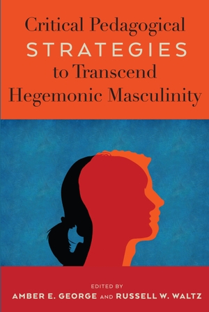 George, Amber E. / Russell W. Waltz (Hrsg.). Critical Pedagogical Strategies to Transcend Hegemonic Masculinity. Peter Lang, 2021.