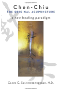 Chen Chiu the Original Acupuncture: A New Healing Paradigm