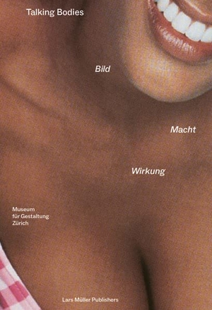 Richter, Bettina / Museum Für Gestaltung Zürich (Hrsg.). Talking Bodies - Bild, Macht, Wirkung. Lars Müller Publishers, 2023.