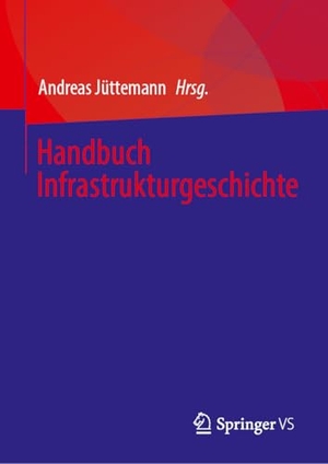 Jüttemann, Andreas (Hrsg.). Handbuch Infrastrukturgeschichte. Springer VS, 2025.
